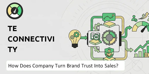 How Does TE Connectivity Company Turn Brand Trust Into Sales and Demand?