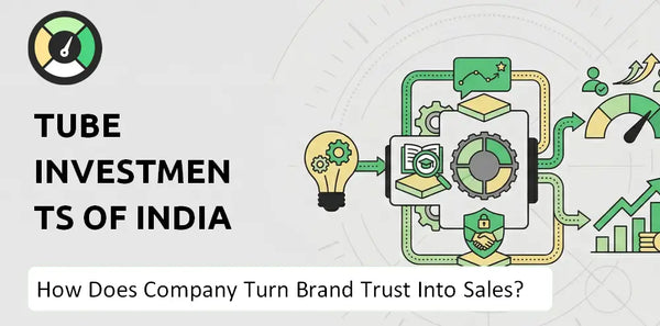 How Does Tube Investments of India (TII) Company Turn Brand Trust Into Sales and Demand?