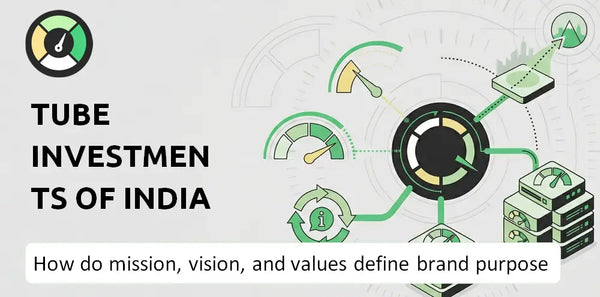 What Do the Mission, Vision, and Values of Tube Investments of India (TII) Company Say About Its Brand Purpose?