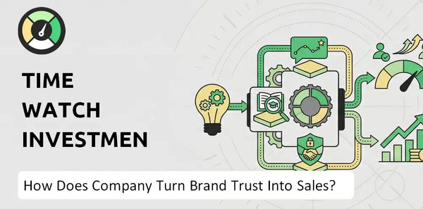How Does Time Watch Investments Company Turn Brand Trust Into Sales and Demand?