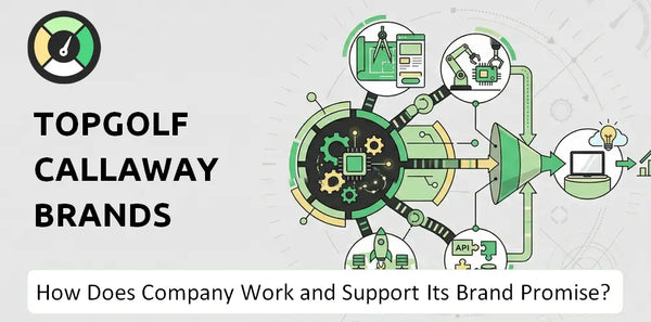 How Does Topgolf Callaway Brands Company Work?