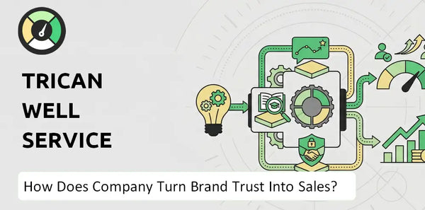 How Does Trican Well Service Company Turn Brand Trust Into Sales and Demand?