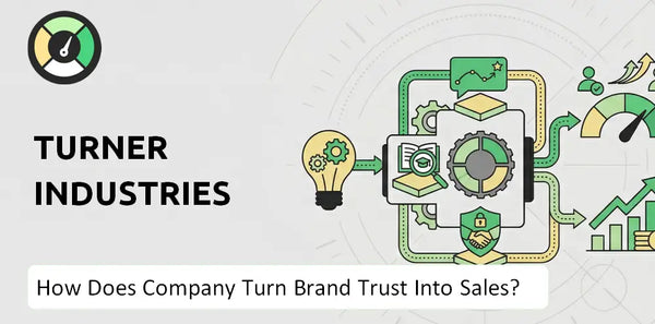 How Does Turner Industries Company Turn Brand Trust Into Sales and Demand?