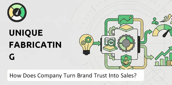 How Does Unique Fabricating Company Turn Brand Trust Into Sales and Demand?