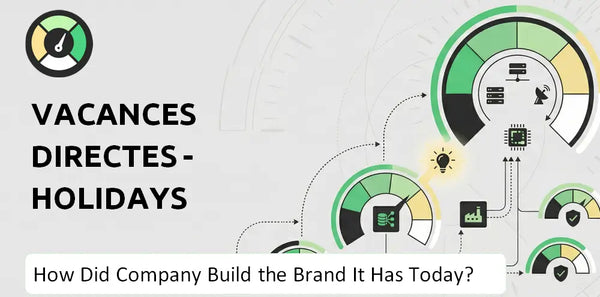 How Did Vacances Directes - Holidays Direct Company Build the Brand It Has Today?