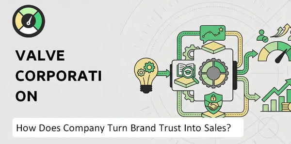 How Does Valve Corporation Company Turn Brand Trust Into Sales and Demand?