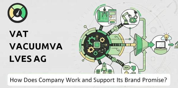 How Does VAT Vacuumvalves AG Company Work and Support Its Brand Promise?