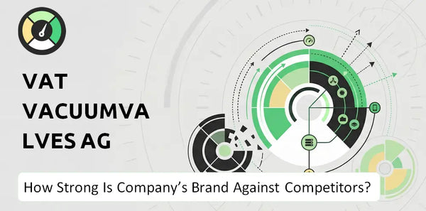 How Strong Is VAT Vacuumvalves AG Company's Brand Position Against Competitors?