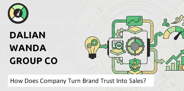 How Does Dalian Wanda Group Co Ltd. Company Turn Brand Trust Into Sales and Demand?
