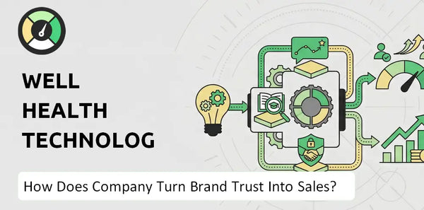 How Does WELL Health Technologies Company Turn Brand Trust Into Sales and Demand?