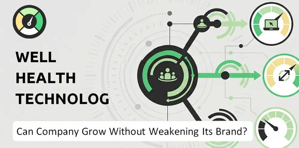 Can WELL Health Technologies Company Grow Without Weakening Its Brand?