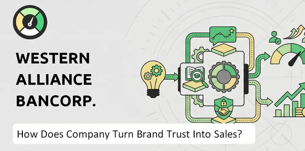 How Does Western Alliance Bancorp. Company Turn Brand Trust Into Sales and Demand?