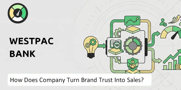 How Does Westpac Bank Company Turn Brand Trust Into Sales and Demand?