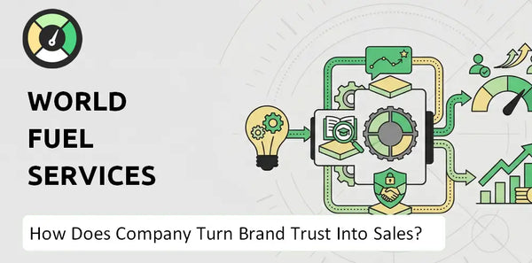 How Does World Fuel Services Company Turn Brand Trust Into Sales and Demand?