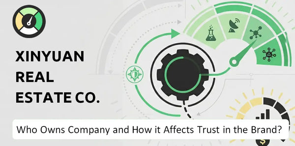 Who Owns Xinyuan Real Estate Co. Company and How Does Ownership Affect Trust in the Brand?