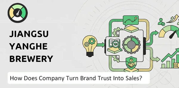 How Does Jiangsu Yanghe Brewery Company Turn Brand Trust Into Sales and Demand?