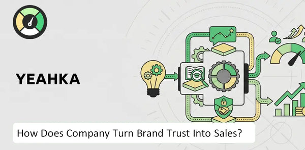 How Does Yeahka Company Turn Brand Trust Into Sales and Demand?