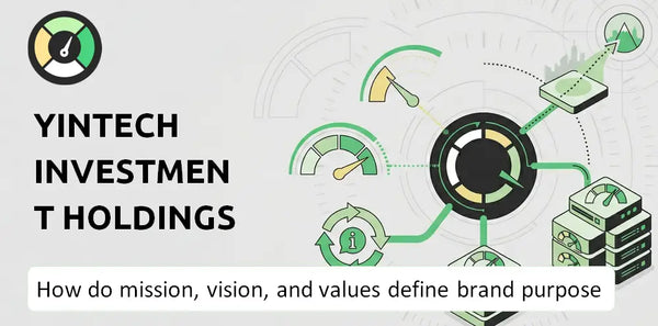 What Do the Mission, Vision, and Values of Yintech Investment Holdings Ltd. Company Say About Its Brand Purpose?